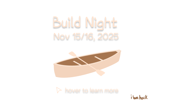 Build Night - Nov 15 - 16, 2025. Hover to learn more